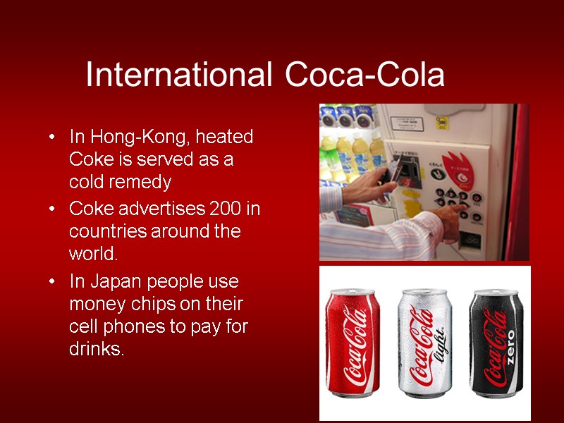International Coca-Cola  In Hong-Kong, heated Coke is served as a cold remedy Coke